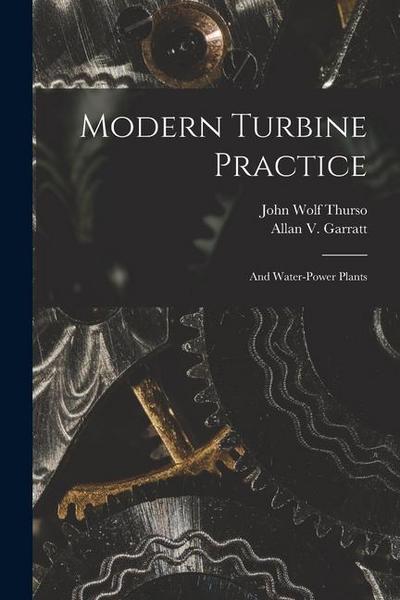 Modern Turbine Practice: And Water-Power Plants