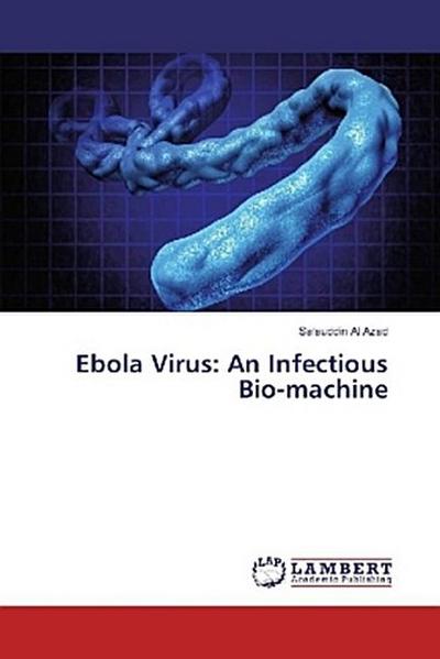 Ebola Virus: An Infectious Bio-machine