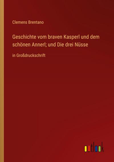 Geschichte vom braven Kasperl und dem schönen Annerl; und Die drei Nüsse