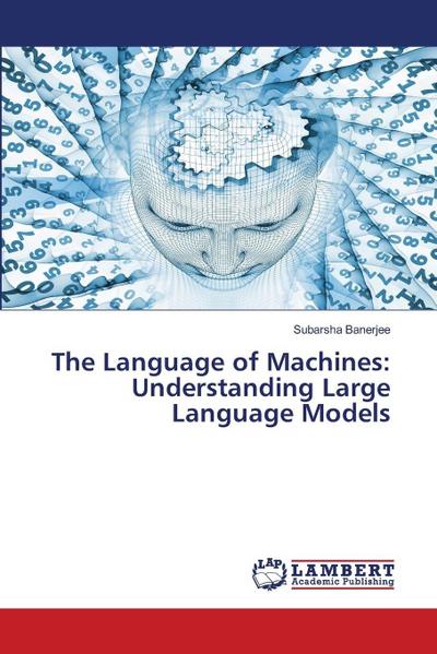 The Language of Machines: Understanding Large Language Models