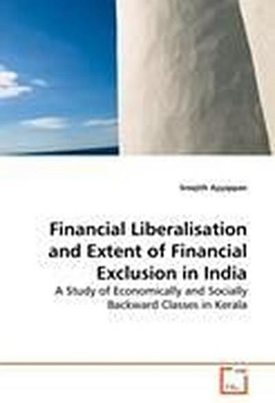 Financial Liberalisation and Extent of Financial Exclusion in India