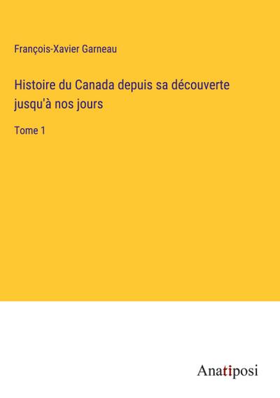 Histoire du Canada depuis sa découverte jusqu’à nos jours
