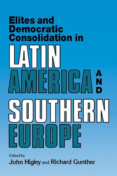 Elites and Democratic Consolidation in Latin America and Southern Europe