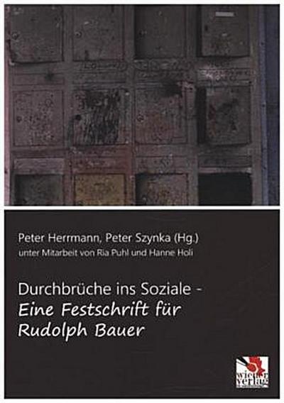Durchbrüche ins Soziale - eine Festschrift für Rudolph Bauer