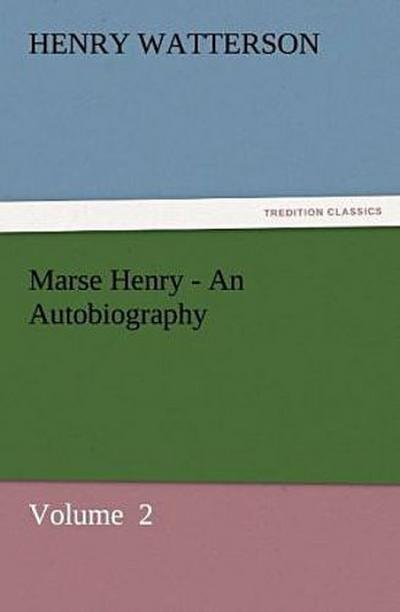 Marse Henry - An Autobiography