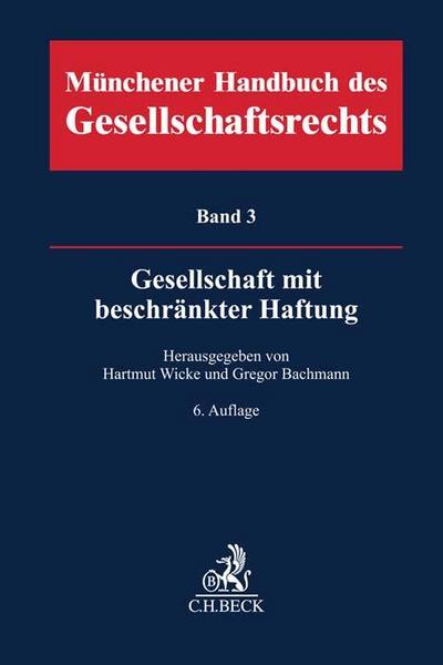 Münchener Handbuch des Gesellschaftsrechts  Bd. 3: Gesellschaft mit beschränkter Haftung