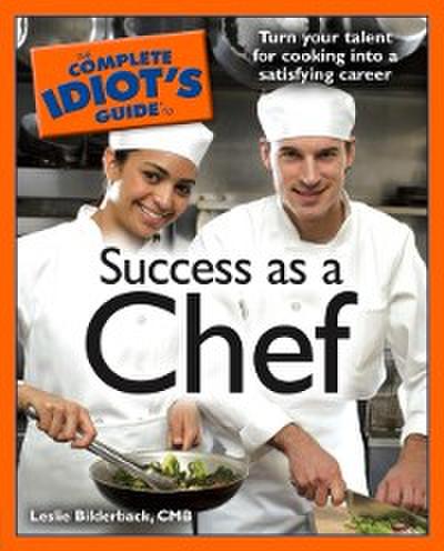 Complete Idiot’s Guide to Success as a Chef