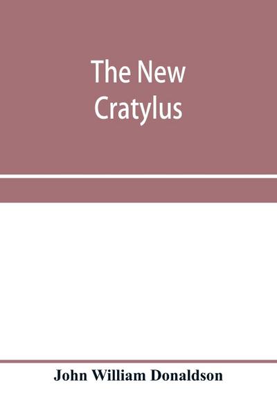 The new Cratylus; or, Contributions towards a more accurate knowledge of the Greek language