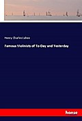 Famous Violinists of To-Day and Yesterday