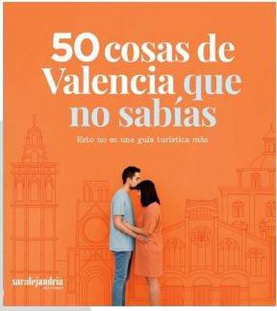 50 cosas de Valencia que no sabías : esto no es una guía turística más