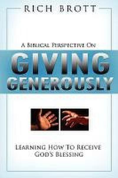 A Biblical Perspective on Giving Generously: Learning How to Receive God’s Blessing