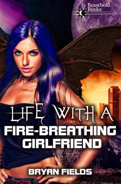 Life with a Fire-Breathing Girlfriend (The Dragonbound Chronicles, #1)