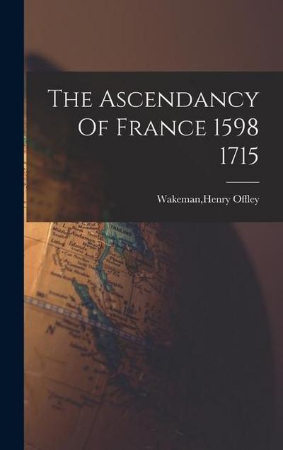 The Ascendancy Of France 1598 1715