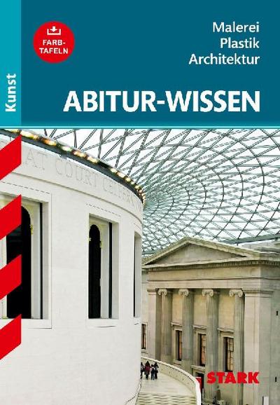 Abitur-Wissen Kunst 1. Grundwissen Malerei, Plastik, Architektur für G8
