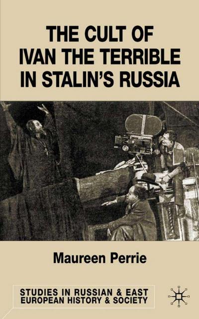 The Cult of Ivan the Terrible in Stalin’s Russia