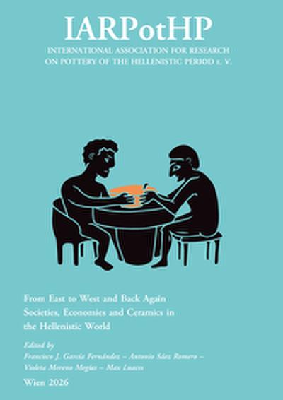From East to West and Back Again. Societies, Economies and Ceramics in the Hellenistic World