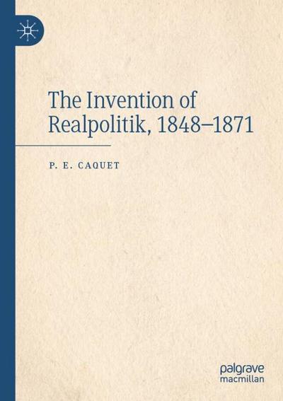 The Invention of Realpolitik, 1848-1871