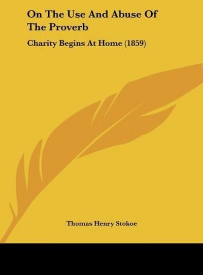On The Use And Abuse Of The Proverb - Thomas Henry Stokoe
