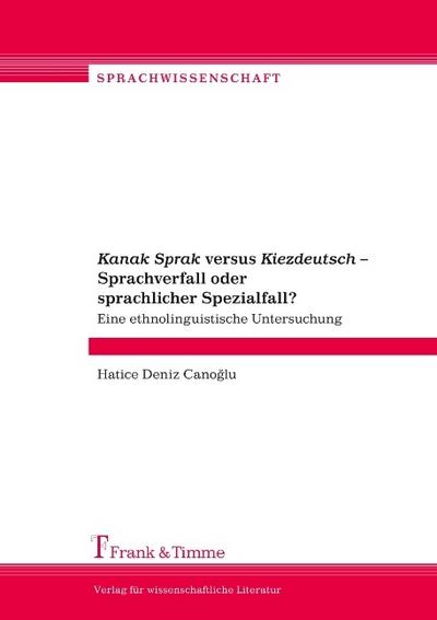 "Kanak Sprak" versus "Kiezdeutsch" - Sprachverfall oder sprachlicher Spezialfall?