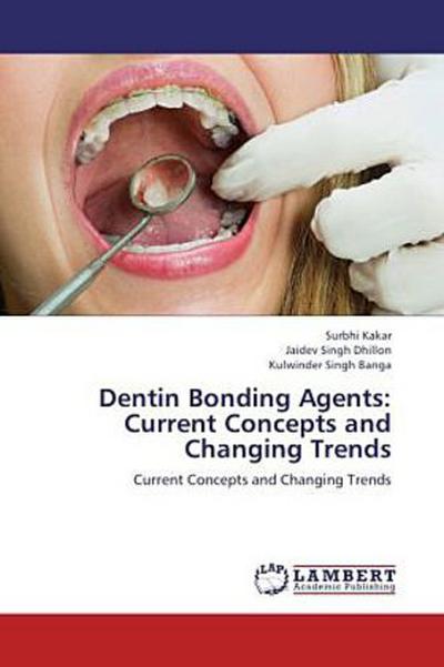 Dentin Bonding Agents: Current Concepts and Changing Trends