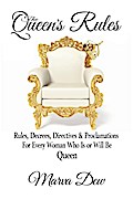 The Queen’s Rules - Rules, Decrees, Directives & Proclamations For Every Woman Who Is or Will Be Queen