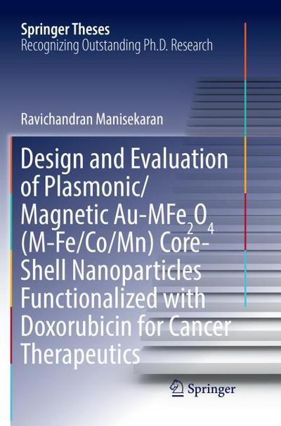 Design and Evaluation of Plasmonic/Magnetic Au-MFe2O4 (M-Fe/Co/Mn) Core-Shell Nanoparticles Functionalized with Doxorubicin for Cancer Therapeutics