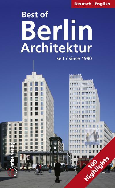 Best of Berlin - Architektur seit 1990: 100 Highlights