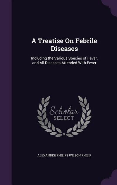 A Treatise On Febrile Diseases