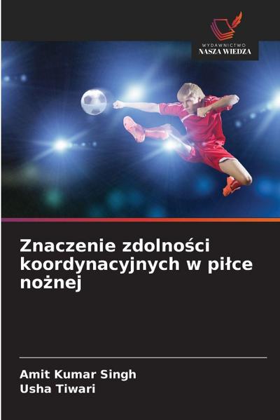 Znaczenie zdolno¿ci koordynacyjnych w pi¿ce no¿nej