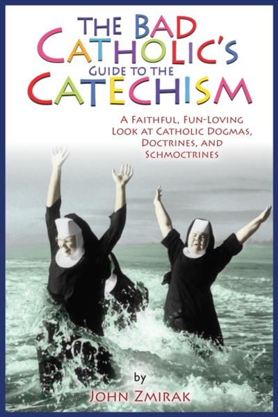 The Bad Catholic’s Guide to the Catechism