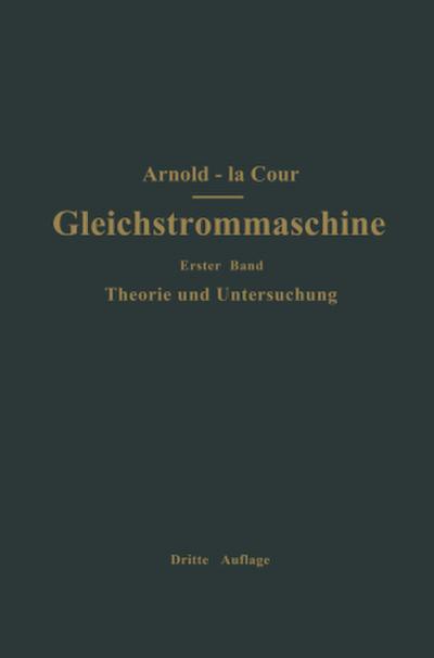 Die Gleichstrommaschine. Ihre Theorie, Untersuchung, Konstruktion, Berechnung und Arbeitsweise
