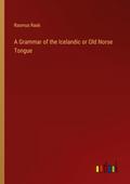 A Grammar of the Icelandic or Old Norse Tongue