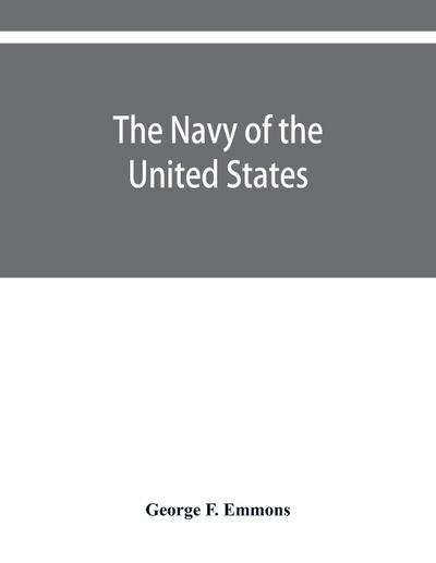 The navy of the United States, from the commencement, 1775 to 1853; with a brief history of each vessel’s service and fate as appears upon record.