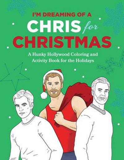 I’m Dreaming of a Chris for Christmas: A Holiday Hollywood Hunk Coloring and Activity Book