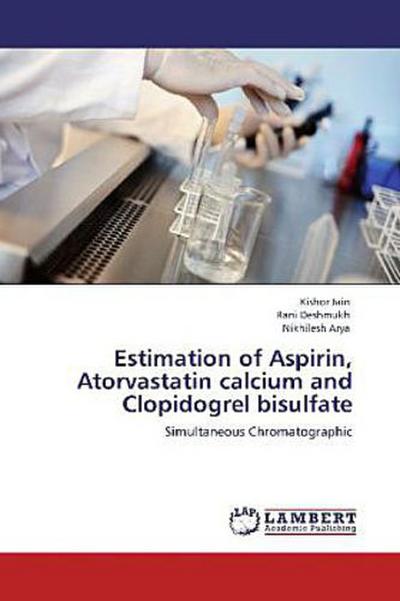 Estimation of Aspirin, Atorvastatin calcium and Clopidogrel bisulfate