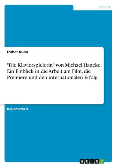 "Die Klavierspielerin" von Michael Haneke. Ein Einblick in die Arbeit am Film, die Premiere und den internationalen Erfolg
