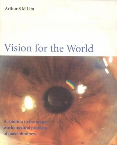 Vision for the World: Eye Surgeons’ Solution to Mass Blindness - A Major World Medical Problem