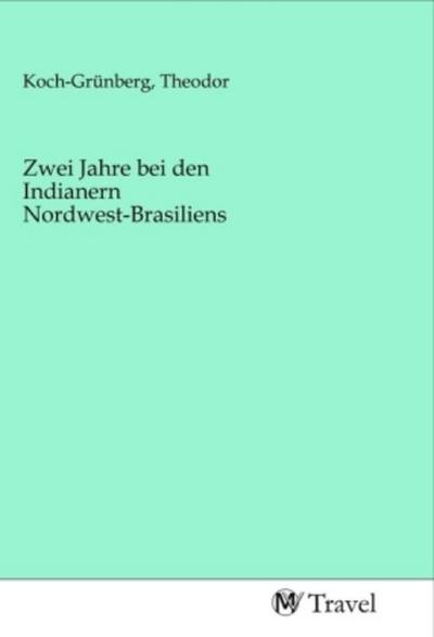 Zwei Jahre bei den Indianern Nordwest-Brasiliens