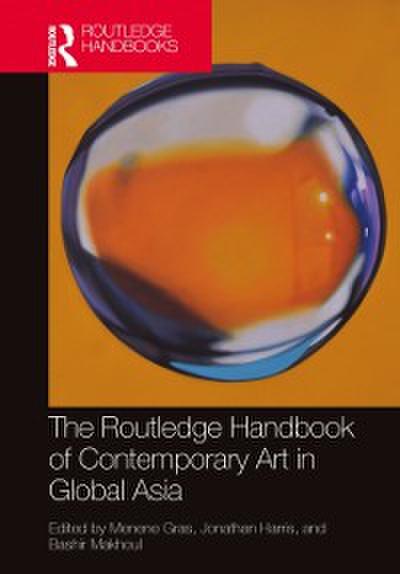 Routledge Handbook of Contemporary Art in Global Asia