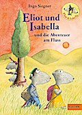 Eliot und Isabella und die Abenteuer am Fluss: Roman für Kinder. Mit farbigen Bildern von Ingo Siegner