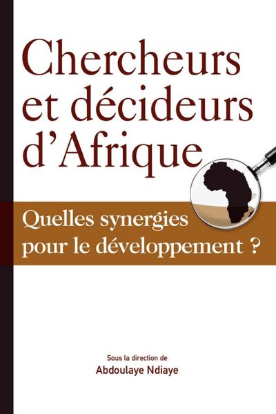 Chercheurs et décideurs d’Afrique Quelles synergies pour le développement?