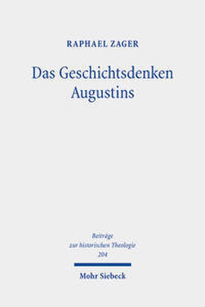 Das Geschichtsdenken Augustins: Zur Rezeption des Alten Testaments in De ciuitate dei XV-XVIII (Beiträge zur historischen Theologie, Band 204)