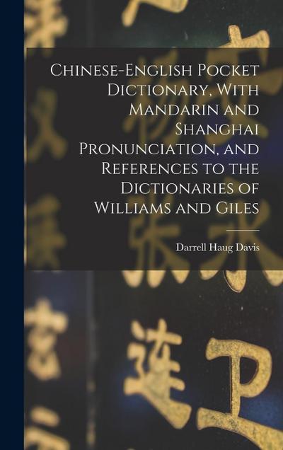 Chinese-English Pocket Dictionary, With Mandarin and Shanghai Pronunciation, and References to the Dictionaries of Williams and Giles