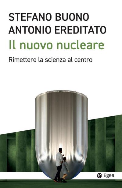 Il nuovo nucleare. Rimettere la scienza al centro