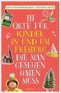 111 Orte für Kinder in und um Freiburg, die man gesehen haben muss