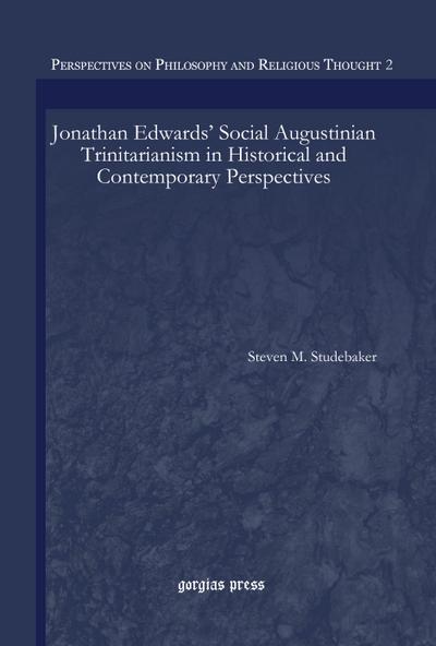 Jonathan Edwards’ Social Augustinian Trinitarianism in Historical and Contemporary Perspectives