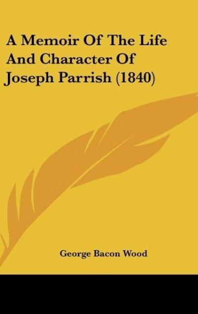 A Memoir Of The Life And Character Of Joseph Parrish (1840)