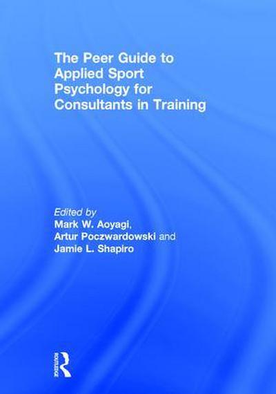 The Peer Guide to Applied Sport Psychology for Consultants in Training