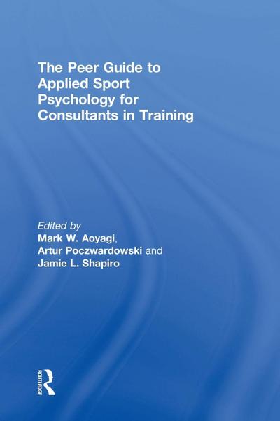 The Peer Guide to Applied Sport Psychology for Consultants in Training