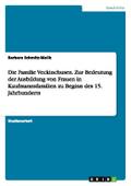 Die Familie Veckinchusen.Zur Bedeutung der Ausbildung von Frauen in Kaufmannsfamilien zu Beginn des 15.Jahrhunderts